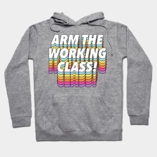 Arm the Working Class Hoodie